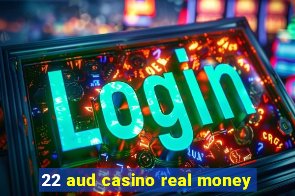 22 aud casino real money