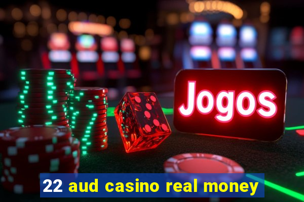 22 aud casino real money