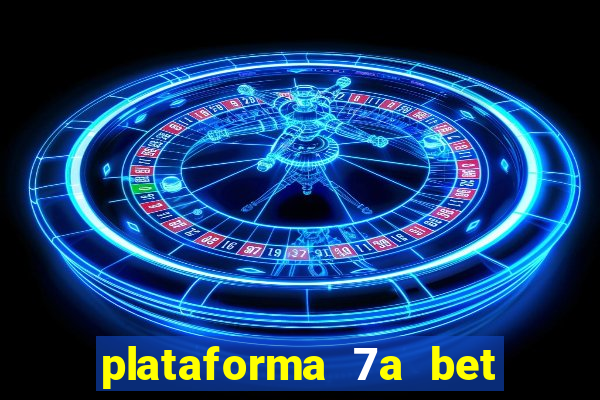 plataforma 7a bet é confiável