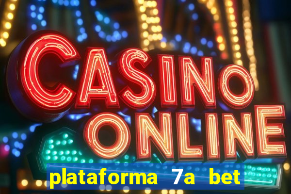 plataforma 7a bet é confiável