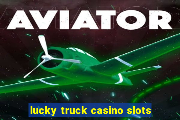 lucky truck casino slots