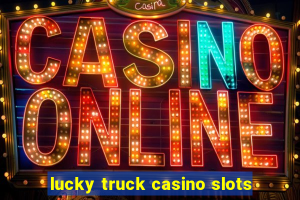 lucky truck casino slots