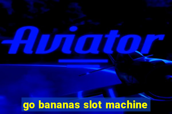 go bananas slot machine