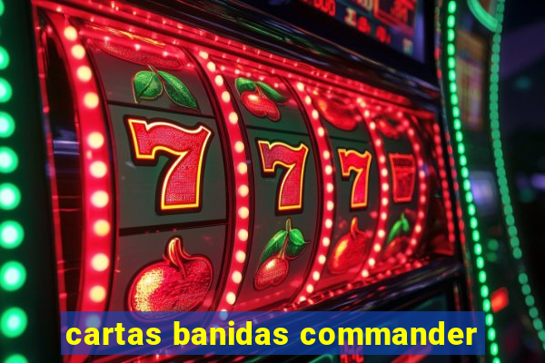 cartas banidas commander