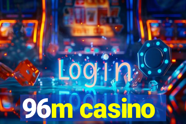 96m casino