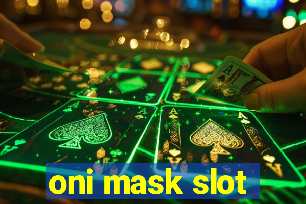 oni mask slot