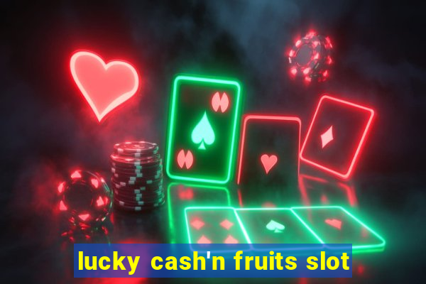 lucky cash'n fruits slot