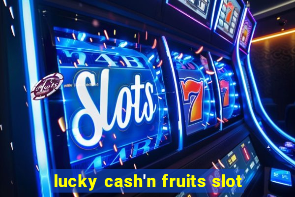 lucky cash'n fruits slot