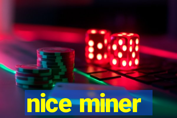 nice miner