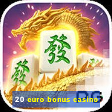 20 euro bonus casino