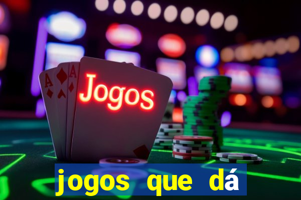 jogos que dá dinheiro na hora