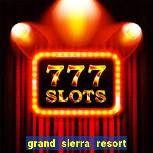 grand sierra resort casino reno nv