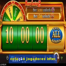 cotação jogadores inter