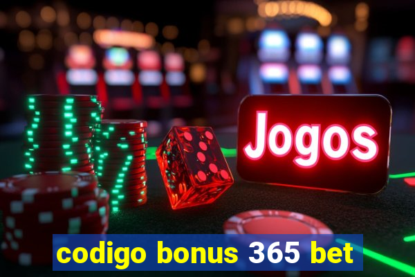 codigo bonus 365 bet