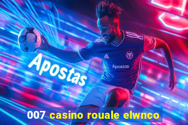 007 casino rouale elwnco