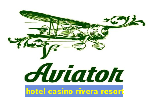 hotel casino rivera resort