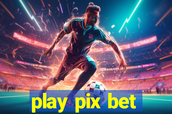 play pix bet