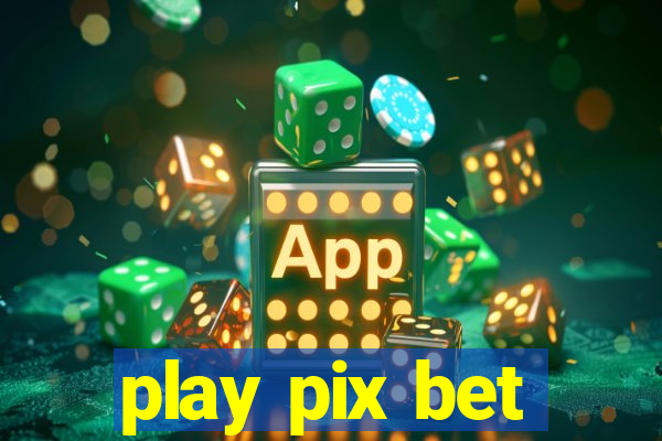 play pix bet