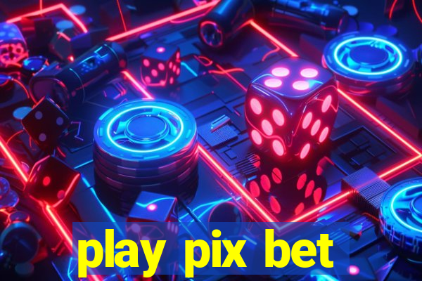 play pix bet