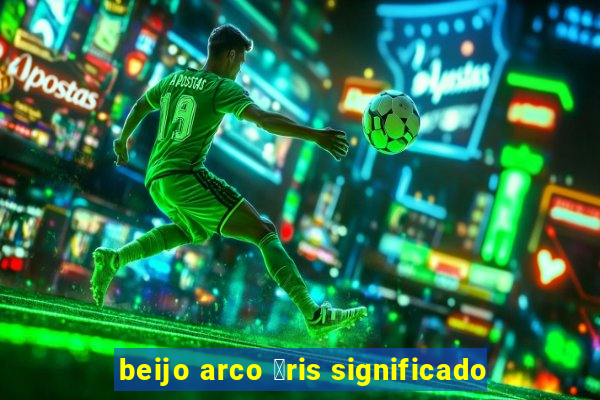 beijo arco 铆ris significado