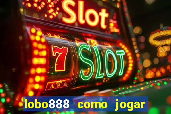 lobo888 como jogar fortune tiger