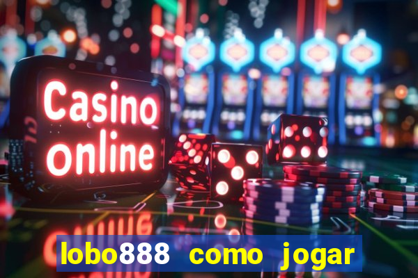 lobo888 como jogar fortune tiger