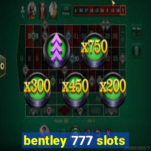 bentley 777 slots