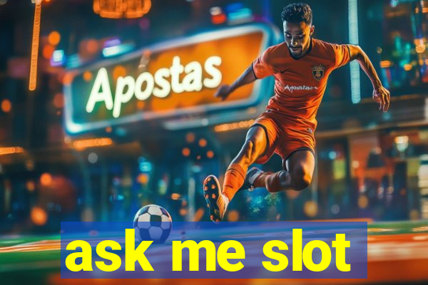 ask me slot