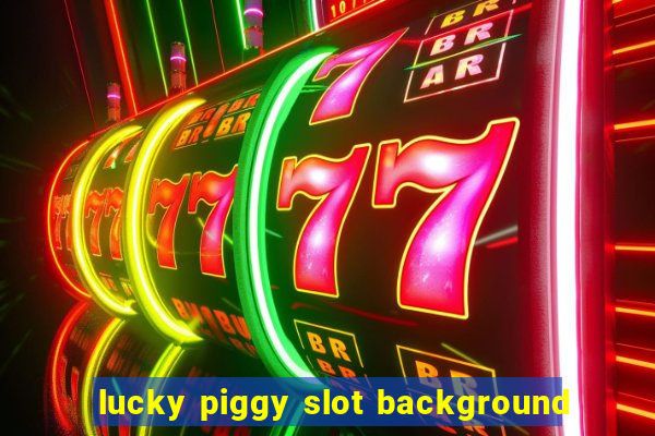 lucky piggy slot background