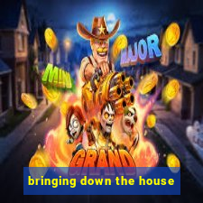 bringing down the house