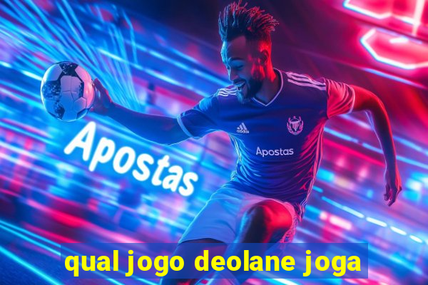 qual jogo deolane joga