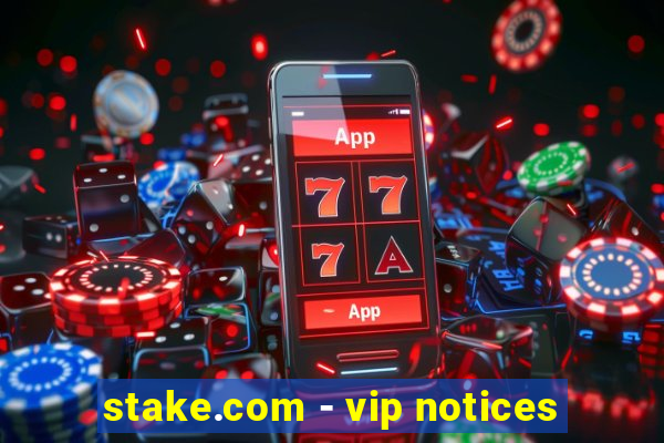 stake.com - vip notices