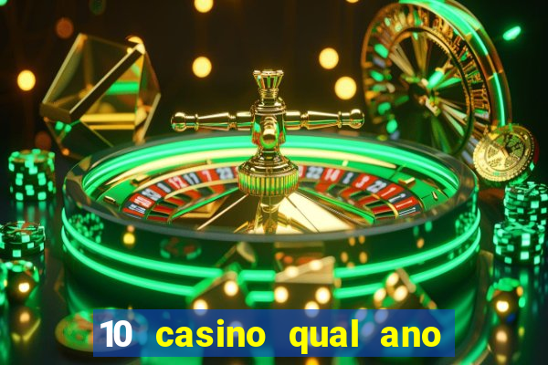 10 casino qual ano de lan?amento