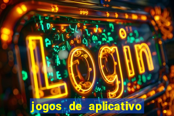 jogos de aplicativo que ganha dinheiro