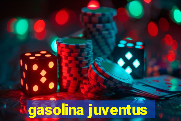 gasolina juventus