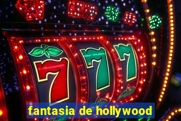 fantasia de hollywood