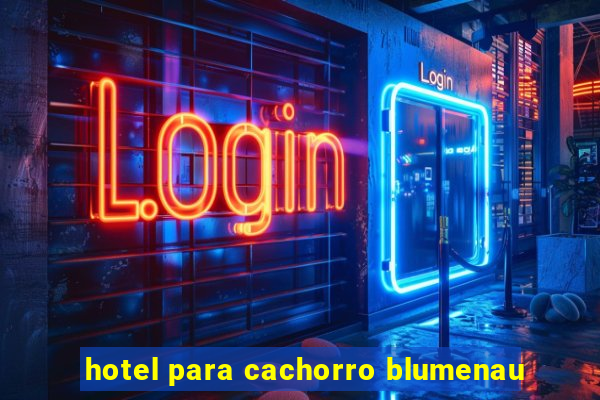 hotel para cachorro blumenau