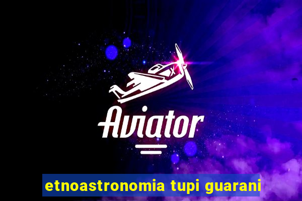 etnoastronomia tupi guarani