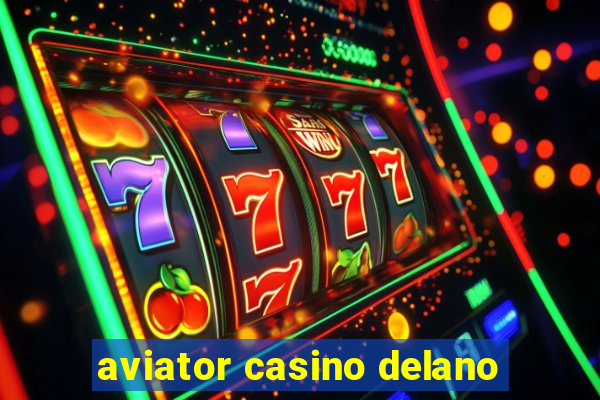 aviator casino delano