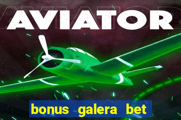 bonus galera bet como funciona