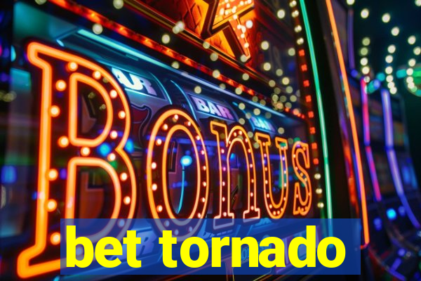 bet tornado