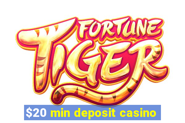 $20 min deposit casino