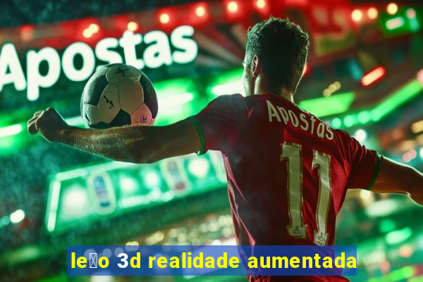 le茫o 3d realidade aumentada