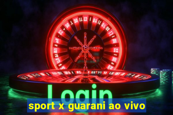 sport x guarani ao vivo