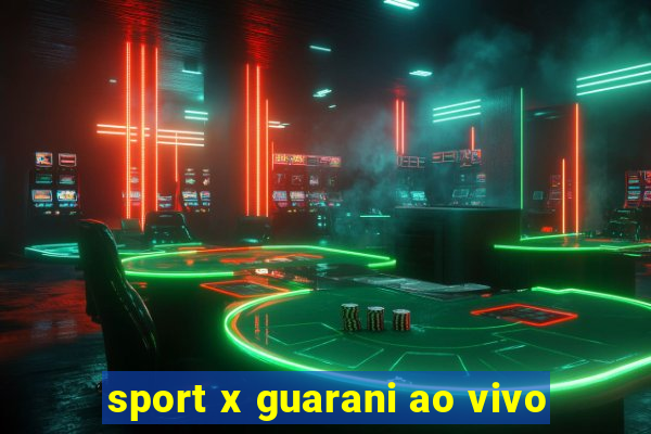 sport x guarani ao vivo