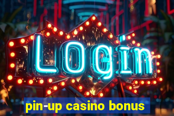 pin-up casino bonus