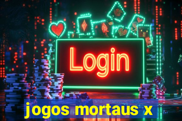 jogos mortaus x