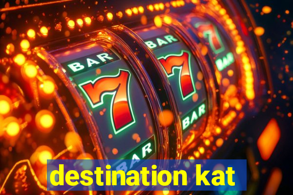 destination kat