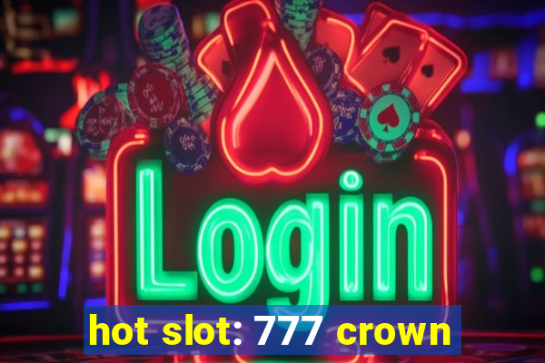 hot slot: 777 crown