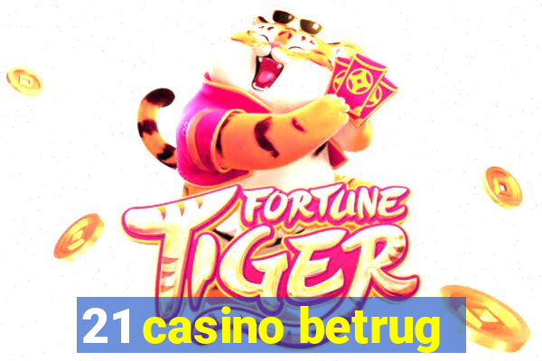 21 casino betrug